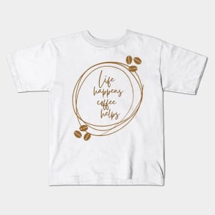 Life Happens Coffee Helps Kids T-Shirt